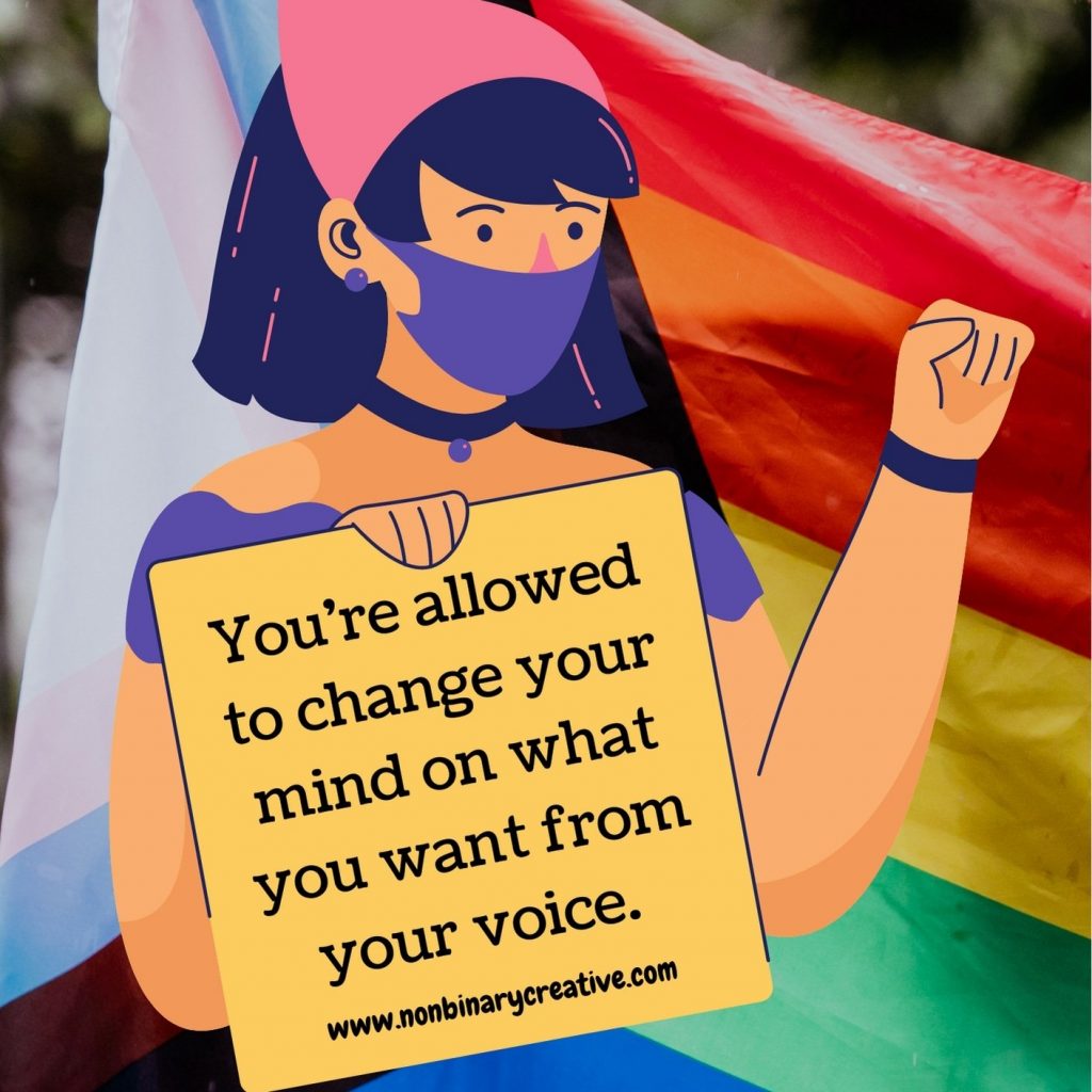 An illustration of a tanned person with shoulder length dark purple hair holding a sign that says "you're allowed to change what you want from your voice" with with URL nonbinarycreative.com under it. The person is wearing a pink triangle headscarf, a purple mask, a purple off the shoulder top, a choker necklace and bracelet. The background is the LGBTQIA+ Progress flag, which is the 6 rainbow stripes with a chevron on the left with a white, pink & blue stripe representing trans people, and a brown and black stripe representing Black and Brown queer people. The black stripe also represents those living with & lost to AIDS.
