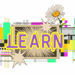"Learn". Text has a background of comic book explosions in sepia, vintage TV glitching, and a white marguerite flower.